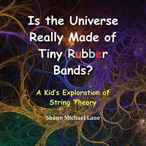 Is the Universe Really Made of Tiny Rubber Bands? - Shaun Michael Lane