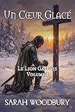 Un Cœur Glacé (Le Lion Gallois t. 1)