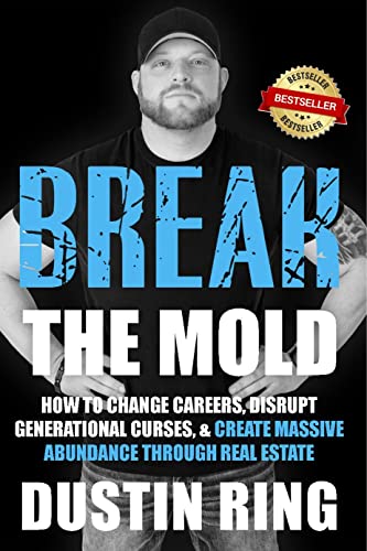 Break the Mold: How to change careers, disrupt generational curses, & create massive abundance through real estate