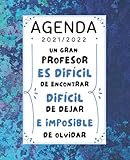  Un Gran Profesor Agenda 2021 2022: Regalo para profesor maestro original , Guardería, preescolar, primaria o secundaria , Organizador Planificador Semanal