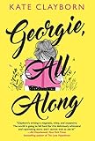 Georgie, All Along: An Uplifting and Unforgettable Love Story - Kate Clayborn 