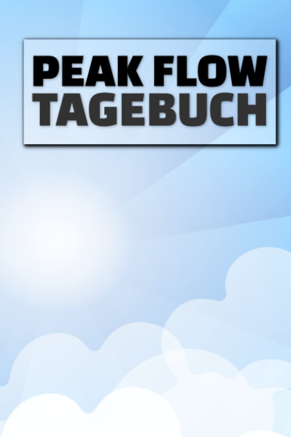 Buy Peak Flow Tagebuch Tagebuch zum Eintragen und Protokollieren von