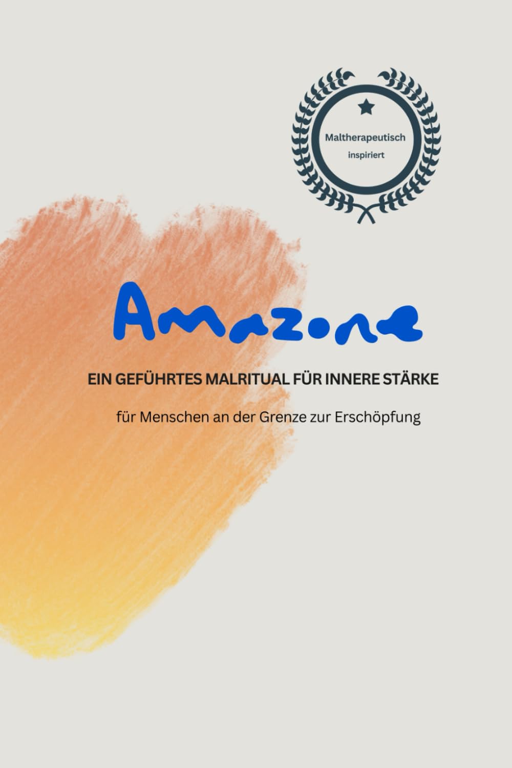 Amazone: EIN GEFÜHRTES MALRITUAL FÜR INNERE STÄRKE