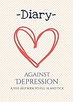 Diary against depression. A self-help book to fill in and tick.: A journal, notebook, book and workbook against depression and manic depression (bipolar disorder) 1096391104 Book Cover