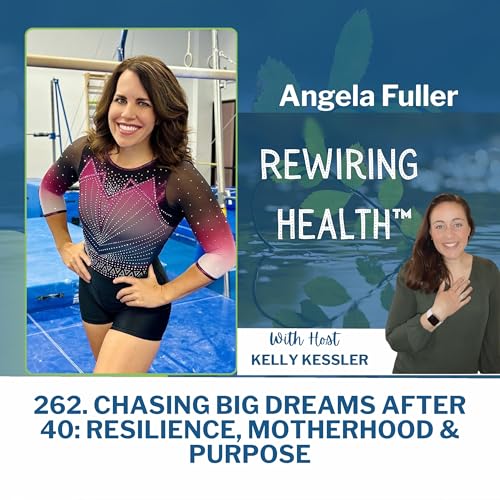 262. Chasing Big Dreams After 40: Resilience, Motherhood & Purpose with Angela Fuller