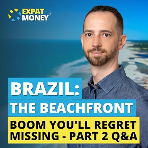 402: Brazil: The Beachfront Boom You&rsquo;ll Regret Missing &ndash; Q&A &ndash; Part 2