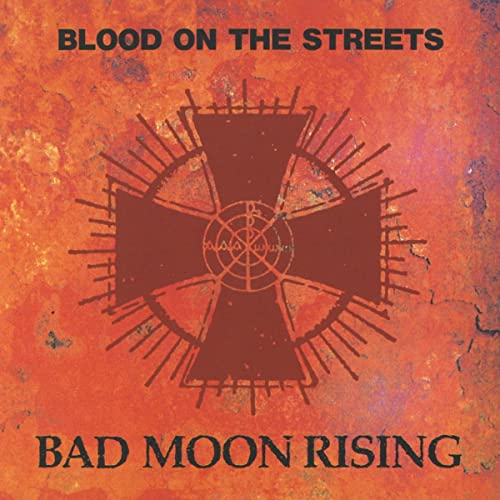 Blood on the Streets by Bad Moon Rising on Amazon Music Unlimited