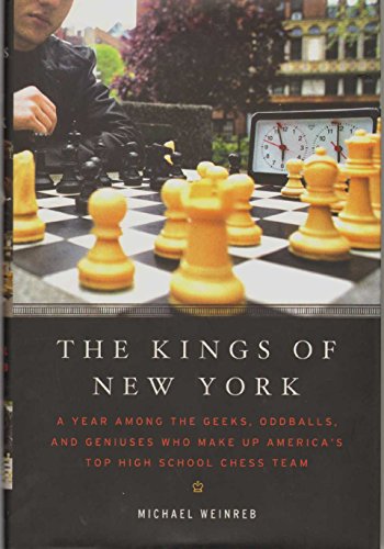The Kings of New York: A Year Among the Geeks, Oddballs, and Genuises Who Make Up America's Top HighSchool Chess Team