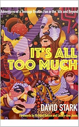 IT'S ALL TOO MUCH: Adventures of a Teenage Beatles Fan in the '60s and Beyond