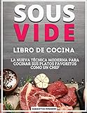  Libro de Cocina Sous Vide: La Nueva Técnica Moderna para Cocinar sus Platos Favoritos como un Chef
