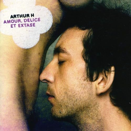 Amour, Delice Et Extase [Audio CD] Arthur H