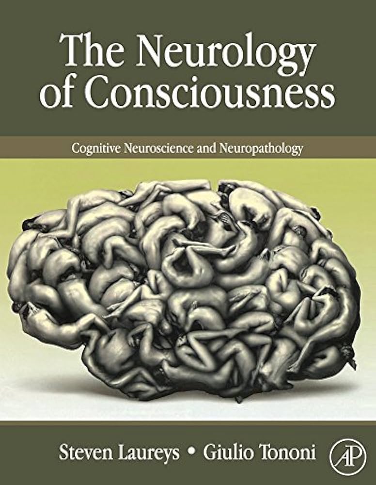 The Neurology of Consciousness: Cognitive Neuroscience and