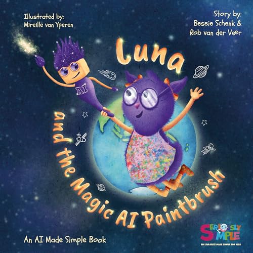 Luna and the Magic AI Paintbrush: An AI Made Simple Book (Seriously Simple)