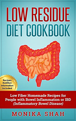 Low Residue Diet Cookbook: 70 Low Residue (Low Fiber) Healthy Homemade Recipes for People with IBD, Diverticulitis, Crohn’s Disease & Ulcerative Colitis (Low Residue Diet Cookbooks Book 1)