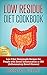 Low Residue Diet Cookbook: 70 Low Residue (Low Fiber) Healthy Homemade Recipes for People with IBD, Diverticulitis, Crohn’s Disease & Ulcerative Colitis