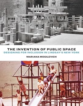 Hardcover The Invention of Public Space: Designing for Inclusion in Lindsay's New York Book