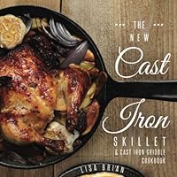 The New Cast Iron Skillet & Cast Iron Griddle Cookbook: 101 Modern Recipes for your Cast Iron Pan & Cast Iron Cookware 1698282443 Book Cover
