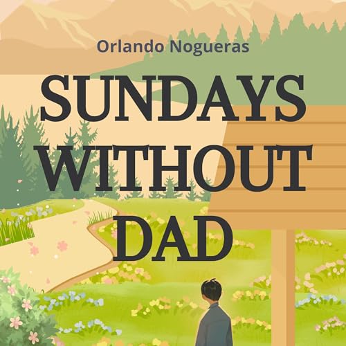 Sundays Without Dad by Orlando Nogueras episode artwork