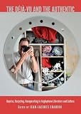 The Deja-vu and the Authentic: Reprise, Recycling, Recuperating in Anglophone Literature and Culture ...