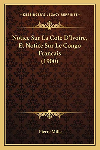 Notice Sur La Cote D'Ivoire, Et Notice Sur Le Congo Francais (1900) (French Edition)