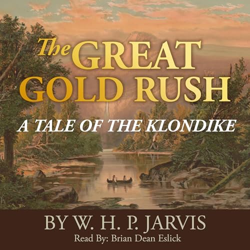 The Great Gold Rush Audiolivro Por W.H.P. Jarvis capa