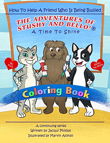 A Time to Shine: How To Help A Friend Who Is Being Bullied - Coloring Book: The Adventures Of Stushy And Bello!
