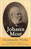  Gesammelte Werke: Anarchistische Schriften + Atheistische Essays + Politische Werke: Die Freie Gesellschaft + Die Gottespest + Die Eigentumsbestie + Kapital ... + Stammt der Mensch vom Affen ab? und mehr