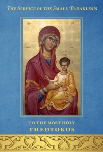 The Service of the Small Paraklesis to the Most Holy Theotokos