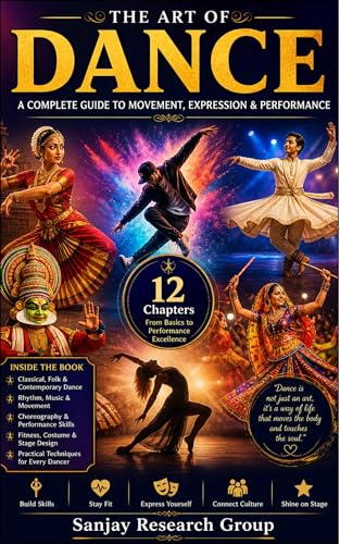 Dance : A Complete Guide to Movement, Expression & Performance (Follow Your Passion By Sanjay Mandavi Book 6)
