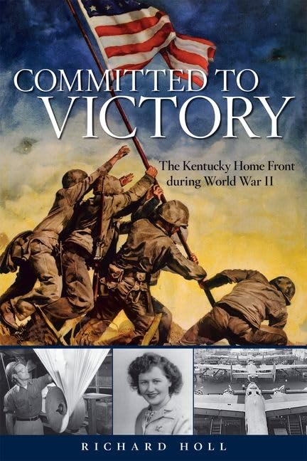 Committed to Victory: The Kentucky Home Front During World War II (Topics In Kentucky History)