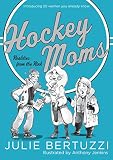 Hockey Moms: Realities from the Rink: Introducing 20 Women You Already Know (English Edition)