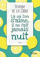 Là où l'on s'aime, il ne fait jamais nuit (Grands romans) (French Edition) 2268099962 Book Cover