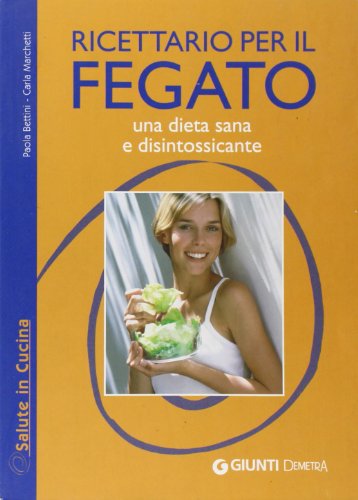 Ricettario per il fegato. Una dieta sana e disintossicante. Ediz. illustrata Ricettario per il fegato. Una dieta sana e disintossicante. Ediz. illustrata