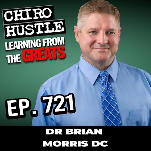 Mentorship is the future of Chiropractic with Dr Brian Morris DC - Chiro Hustle Podcast 721 cover art
