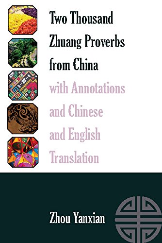 Two Thousand Zhuang Proverbs from China with Annotations and Chinese and English Translation (International Folkloristics Book 11)