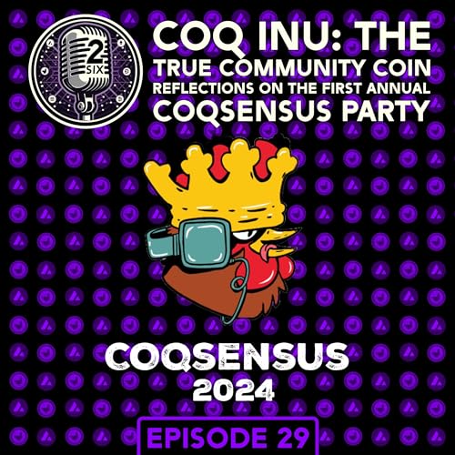 E29: Coq Inu - The True Community Coin, Reflections on the First Annual Coqsensus Party