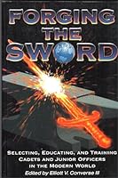 Forging the Sword: Selecting, Educating & Training Cadets & Junior Officers in the Modern World (Military History Symposium Series of the U.S. Air Force Academy Volume 5) 1879176289 Book Cover