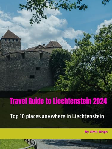 Travel Guide to Liechtenstein 2024: Top 10 places anywhere in Liechtenstein (Travel Guides to Europe 2024)