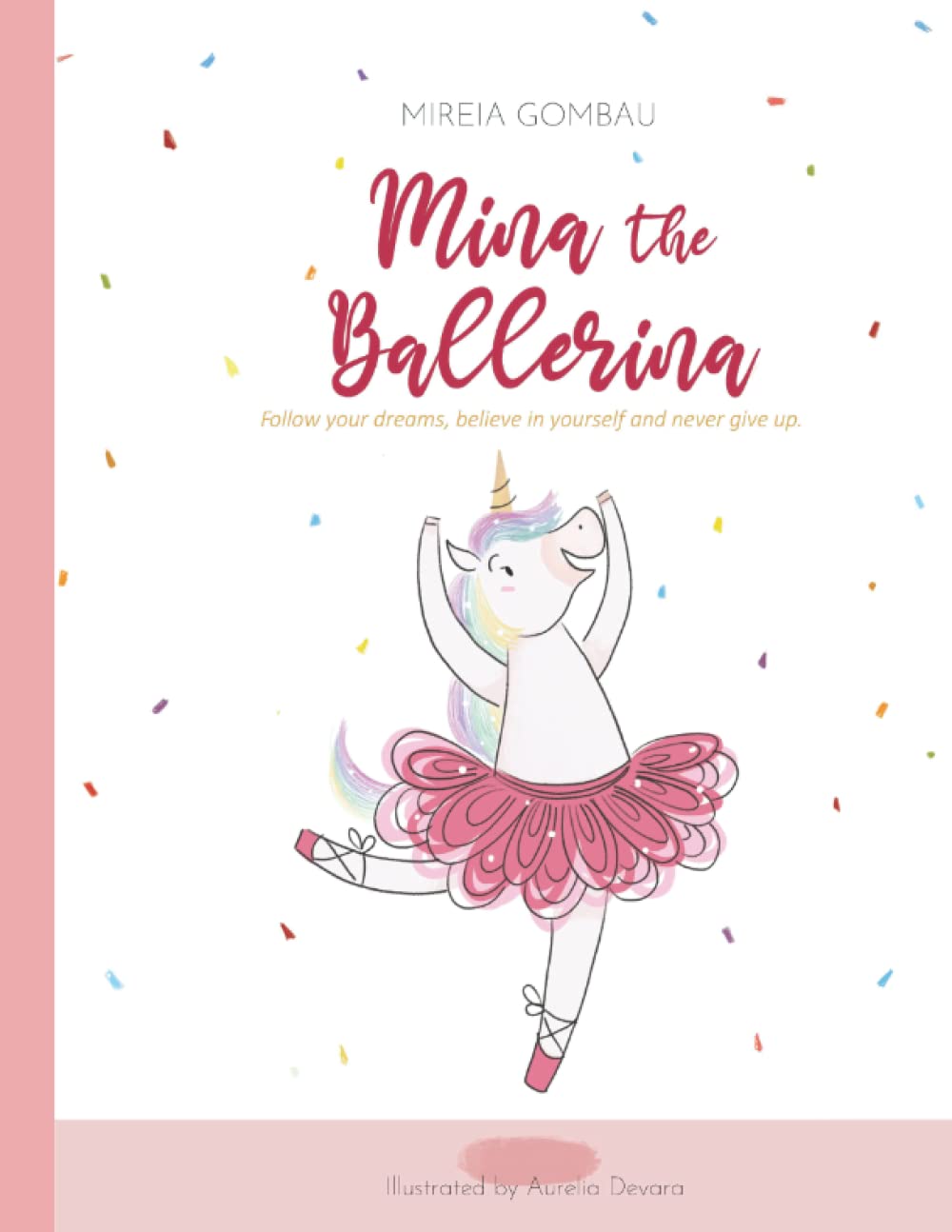 Mina the ballerina: Follow your dreams, believe in yourself and never give up.: 6 (Children's Picture Books 3-8: Emotions, Feelings, Values and Social Skills)