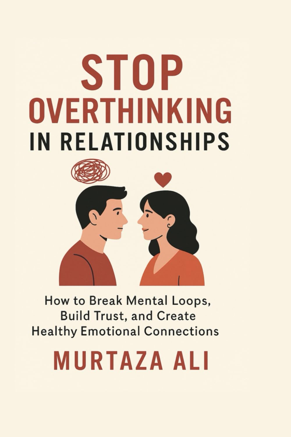 Stop Overthinking in Relationships: How to Break Mental Loops, Build Trust, and Create Healthy Emotional Connections