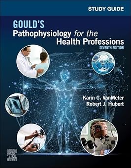 STUDY GUIDE FOR GOULDS PATHOPHYSIOLOGY FOR THE HEALTH PROFESSIONS 7ED (PB 2023)