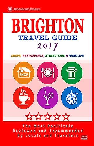 Brighton Travel Guide 2017: Shops, Restaurants, Attractions and Nightlife in Brighton, England (City Travel Guide 2017)