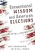 Conventional Wisdom and American Elections: Exploding Myths, Exploring Misconceptions