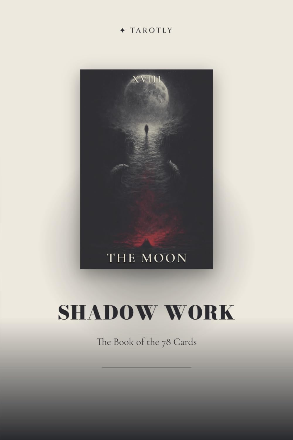 Tarot — The Shadow Work Edition: Shadow work with the 78 cards — a companion guide for an honest encounter with yourself (Tarotly - The Complete Book)