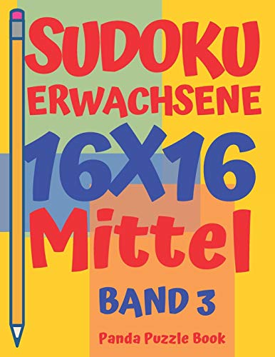 Sudoku Erwachsene 16x16 - Mittel - Band 3: Sudoku 16x16 - Logikspiele Für Erwachsene - Denkspiele Für Erwachsene (German Edition)