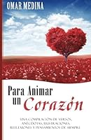 Para animar un corazón: Una compilación de Versos, Anécdotas, Ilustraciones, Reflexiones y Pensamientos de siempre 1492326038 Book Cover