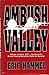 Ambush Valley: I Corps, Vietnam, 1967, the Story of a Marine Infantry Battalion's Battle for Survival
