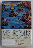 Metropolis: New York As Myth, Marketplace, and Magical Land 0380704013 Book Cover