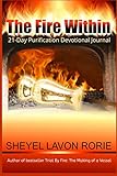 The Fire Within: 21-Day Purification Devotional Journal (Trial By Fire Series)