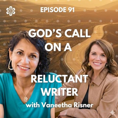 Ep 91 God's Call to a Reluctant Writer with Vaneetha Risner